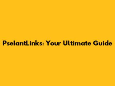 PseIantLinks: Your Ultimate Guide