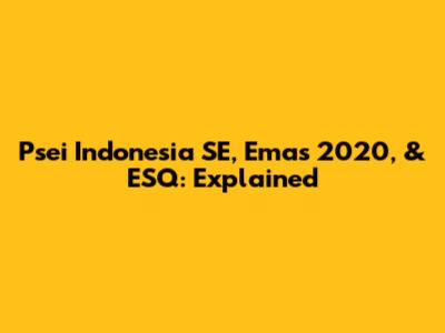 Psei Indonesia SE, Emas 2020, & ESQ: Explained