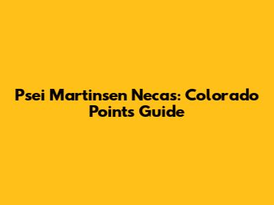 Psei Martinsen Necas: Colorado Points Guide