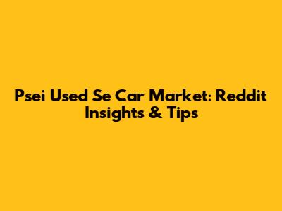 Psei Used Se Car Market: Reddit Insights & Tips