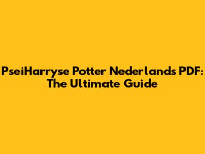 PseiHarryse Potter Nederlands PDF: The Ultimate Guide