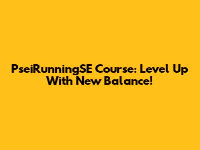 PseiRunningSE Course: Level Up With New Balance!