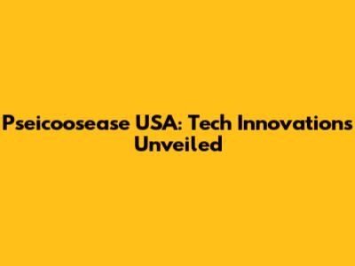 Pseicoosease USA: Tech Innovations Unveiled