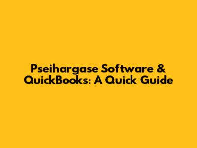 Pseihargase Software & QuickBooks: A Quick Guide