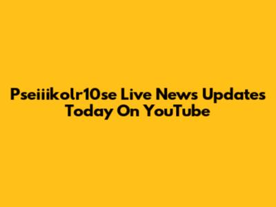 Pseiiikolr10se Live News Updates Today On YouTube
