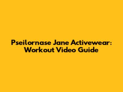 Pseilornase Jane Activewear: Workout Video Guide