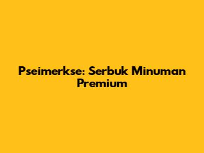 Pseimerkse: Serbuk Minuman Premium
