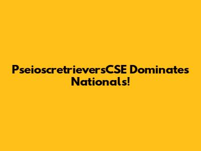 PseioscretrieversCSE Dominates Nationals!