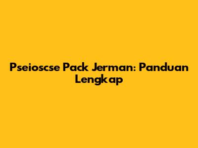 Pseioscse Pack Jerman: Panduan Lengkap