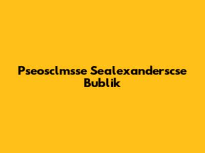 Pseosclmsse Sealexanderscse Bublik