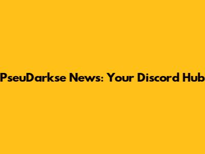 PseuDarkse News: Your Discord Hub