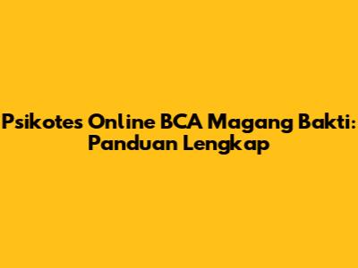 Psikotes Online BCA Magang Bakti: Panduan Lengkap