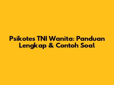 Psikotes TNI Wanita: Panduan Lengkap & Contoh Soal