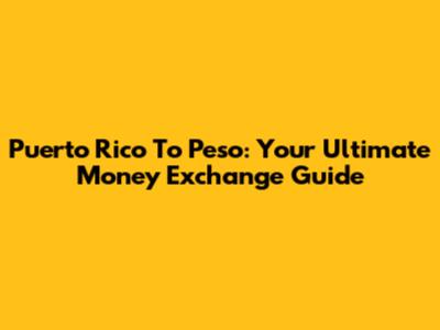 Puerto Rico To Peso: Your Ultimate Money Exchange Guide