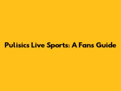 Pulisic's Live Sports: A Fan's Guide