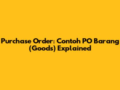 Purchase Order: Contoh PO Barang (Goods) Explained