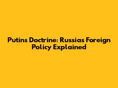 Putin's Doctrine: Russia's Foreign Policy Explained