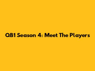 QB1 Season 4: Meet The Players