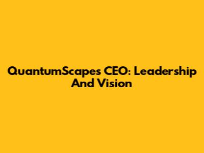 QuantumScape's CEO: Leadership And Vision
