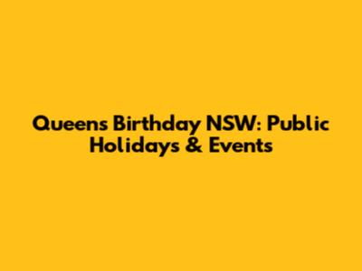 Queen's Birthday NSW: Public Holidays & Events