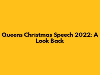Queen's Christmas Speech 2022: A Look Back