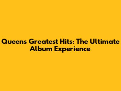 Queen's Greatest Hits: The Ultimate Album Experience