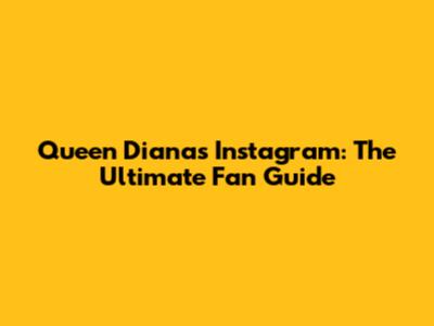 Queen Diana's Instagram: The Ultimate Fan Guide