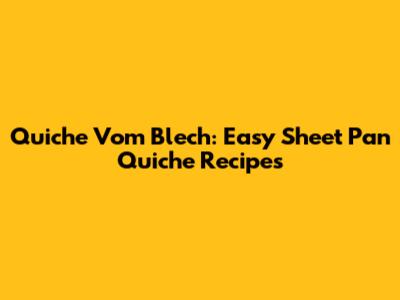 Quiche Vom Blech: Easy Sheet Pan Quiche Recipes