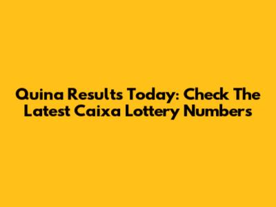 Quina Results Today: Check The Latest Caixa Lottery Numbers