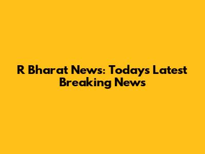 R Bharat News: Today's Latest Breaking News