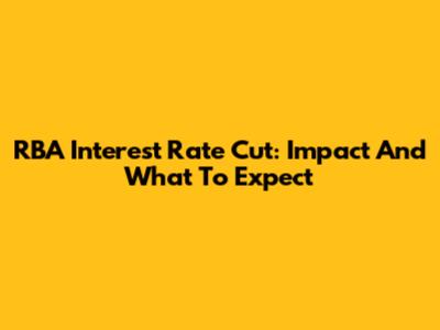 RBA Interest Rate Cut: Impact And What To Expect