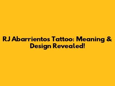 RJ Abarrientos' Tattoo: Meaning & Design Revealed!