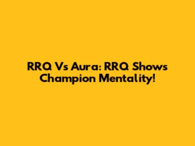 RRQ Vs Aura: RRQ Shows Champion Mentality!