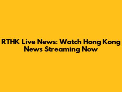 RTHK Live News: Watch Hong Kong News Streaming Now