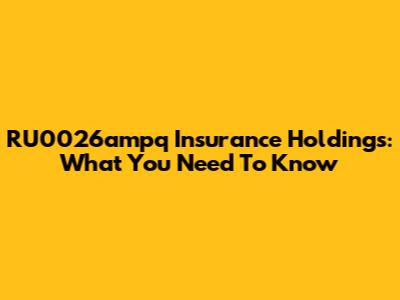 RU0026ampq Insurance Holdings: What You Need To Know