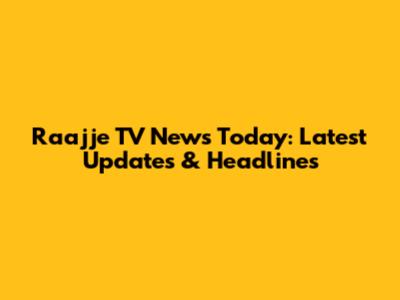 Raajje TV News Today: Latest Updates & Headlines