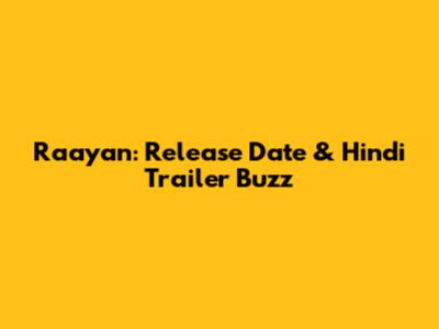 Raayan: Release Date & Hindi Trailer Buzz