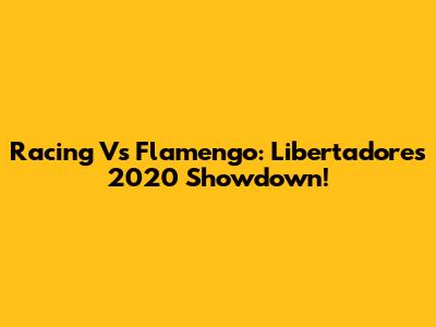 Racing Vs Flamengo: Libertadores 2020 Showdown!