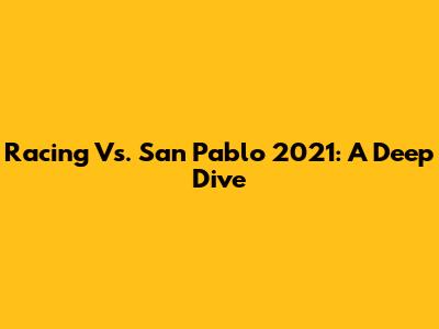 Racing Vs. San Pablo 2021: A Deep Dive