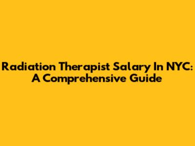 Radiation Therapist Salary In NYC: A Comprehensive Guide