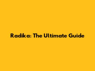 Radika: The Ultimate Guide
