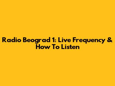 Radio Beograd 1: Live Frequency & How To Listen