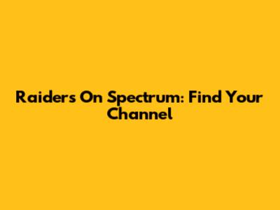 Raiders On Spectrum: Find Your Channel