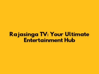 Rajasinga TV: Your Ultimate Entertainment Hub