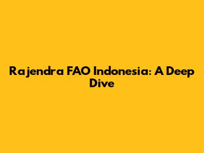 Rajendra FAO Indonesia: A Deep Dive