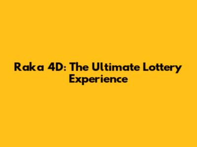 Raka 4D: The Ultimate Lottery Experience