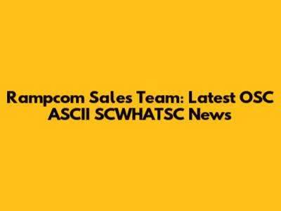 Rampcom Sales Team: Latest OSC ASCII SCWHATSC News