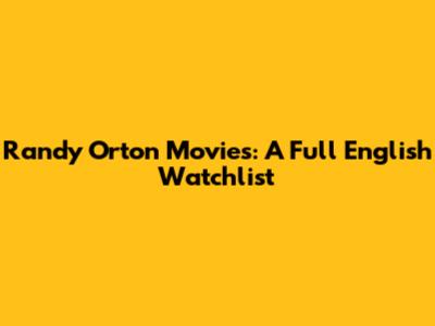 Randy Orton Movies: A Full English Watchlist