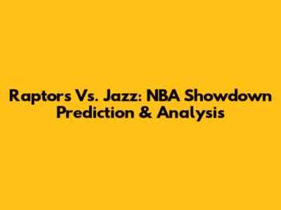 Raptors Vs. Jazz: NBA Showdown Prediction & Analysis