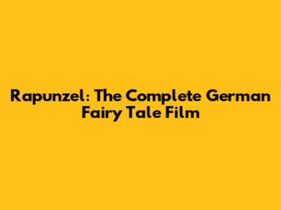 Rapunzel: The Complete German Fairy Tale Film